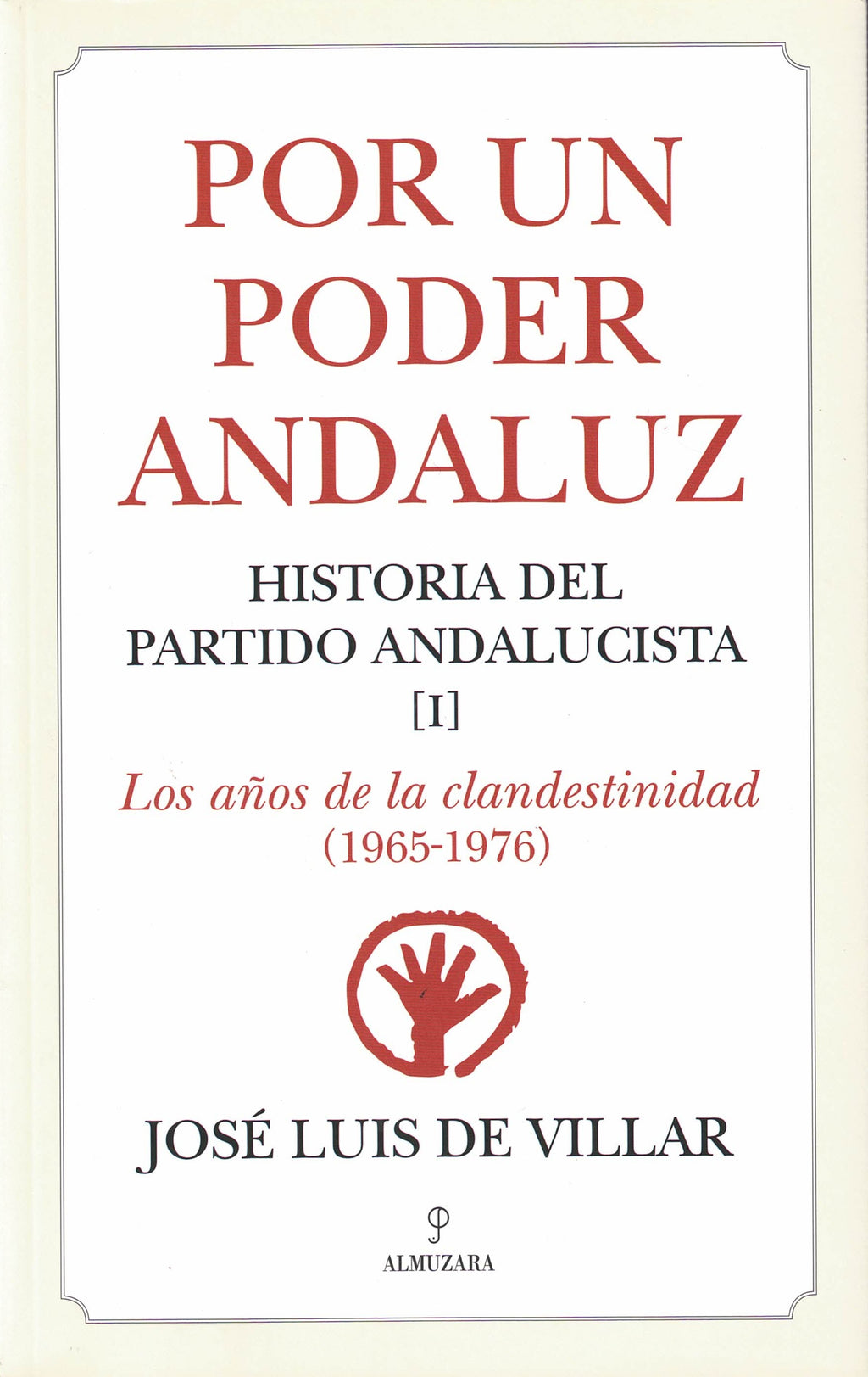 1. Por un Poder Andaluz. Historia del Partido Andalucista. Volumen I