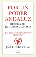 1. Por un Poder Andaluz. Historia del Partido Andalucista. Volumen I